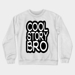 COOL STORY BRO Crewneck Sweatshirt